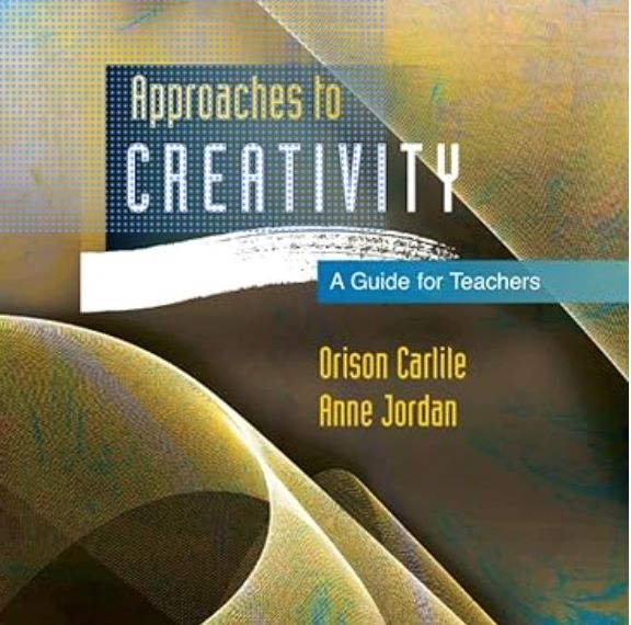 Book cover of 'Approaches to Creativity: A Guide for Teachers' by Orison Carlile and Anne Jordan, featuring abstract swirling patterns in yellow, green, and brown, with the title in white and blue text and a blue banner reading 'A Guide for Teachers.'