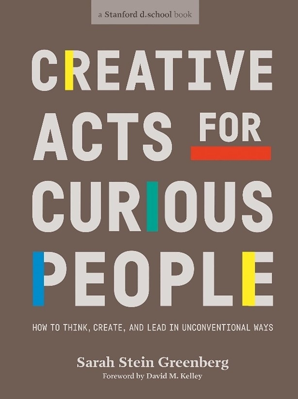 Cover of 'Creative Acts for Curious People' by Sarah Stein Greenberg, featuring bold, colorful typography and the subtitle 'How to Think, Create, and Lead in Unconventional Ways.