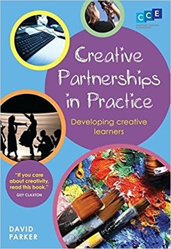 Cover of 'Creative Partnerships in Practice: Developing Creative Learners' by David Parker. Features a light blue background with a central purple circle, five circular images (keyboard, children playing, paintbrushes, dancers, collaborators), and a quote from Guy Claxton. CCE logo in the top right.